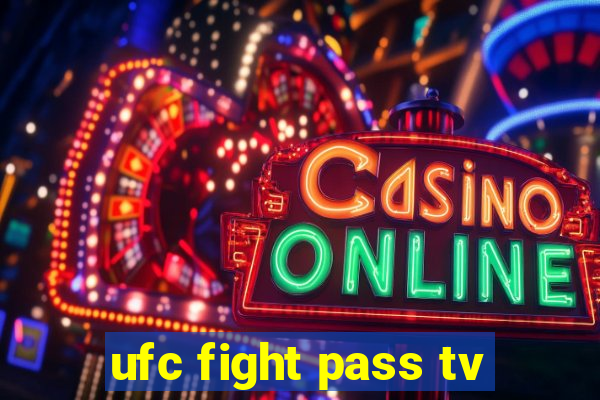 ufc fight pass tv